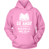 Go away, I'm reading Hoodie - Gifts For Reading Addicts