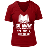 Go away, I'm reading V-neck - Gifts For Reading Addicts