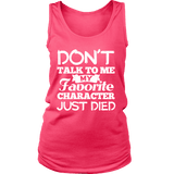 Don't talk to me my favorite character just died Womens Tank - Gifts For Reading Addicts