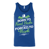 Born to read books forced to work Unisex Tank - Gifts For Reading Addicts