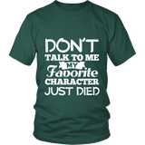 Don't talk to me my favorite character just died Unisex T-shirt - Gifts For Reading Addicts