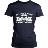 If i can't take my book I'm not going Fitted T-shirt - Gifts For Reading Addicts