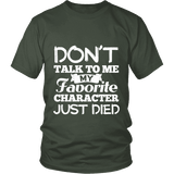 Don't talk to me my favorite character just died Unisex T-shirt - Gifts For Reading Addicts