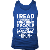 I read because punching people is frowned upon Mens Tank - Gifts For Reading Addicts