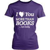 I love you more than BOOKS... Not really Fitted T-shirt - Gifts For Reading Addicts