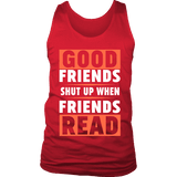 Good friends shut up when friends are reading Mens Tank - Gifts For Reading Addicts