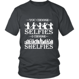 You Choose Selfies, I Choose Shelfies Unisex T-shirt - Gifts For Reading Addicts