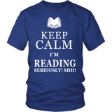 Keep calm i'm reading, seriously! shh! Unisex T-shirt - Gifts For Reading Addicts