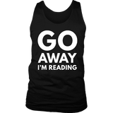 Go away I'm reading Mens Tank - Gifts For Reading Addicts