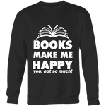 Books make me happy Sweatshirt - Gifts For Reading Addicts