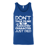 Don't talk to me my favorite character just died Unisex Tank - Gifts For Reading Addicts