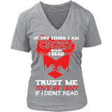 I'm crazy because i read ? V-neck - Gifts For Reading Addicts