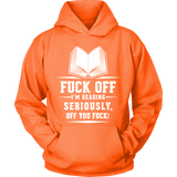 Fuck off I'm reading Hoodie - Gifts For Reading Addicts