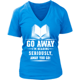 Go away, I'm reading V-neck - Gifts For Reading Addicts