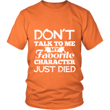 Don't talk to me my favorite character just died Unisex T-shirt - Gifts For Reading Addicts