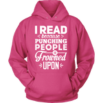 I read because punching people is frowned upon Hoodie - Gifts For Reading Addicts