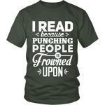 I read because punching people is frowned upon Unisex T-shirt - Gifts For Reading Addicts