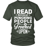 I read because punching people is frowned upon Unisex T-shirt - Gifts For Reading Addicts