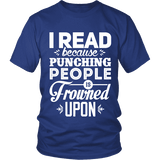 I read because punching people is frowned upon Unisex T-shirt - Gifts For Reading Addicts