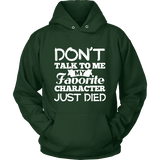 Don't talk to me my favorite character just died Hoodie - Gifts For Reading Addicts