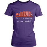 Are you staring at my BOOKS v2 - Gifts For Reading Addicts