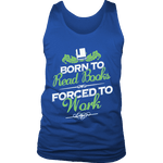Born to read books forced to work Mens Tank - Gifts For Reading Addicts