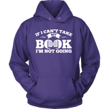 If i can't take my book I'm not going Hoodie - Gifts For Reading Addicts