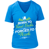 Born to read books forced to work V-neck - Gifts For Reading Addicts