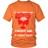 I'm crazy because i read ? Unisex T-shirt - Gifts For Reading Addicts