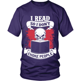 I read so i don't choke people - Gifts For Reading Addicts