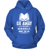 Go away, I'm reading Hoodie - Gifts For Reading Addicts