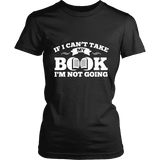 If i can't take my book I'm not going Fitted T-shirt - Gifts For Reading Addicts