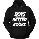 Boys are so much better in books Hoodie - Gifts For Reading Addicts