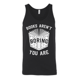 Books aren't boring, you are Unisex Tank - Gifts For Reading Addicts