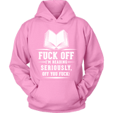 Fuck off I'm reading Hoodie - Gifts For Reading Addicts