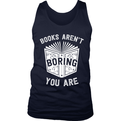 Books aren't boring, you are Mens Tank - Gifts For Reading Addicts