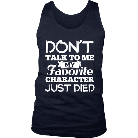 Don't talk to me my favorite character just died Mens Tank - Gifts For Reading Addicts
