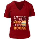 "I Really Do Need All These Books" V-neck Tshirt - Gifts For Reading Addicts