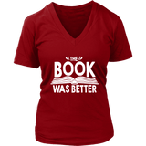 "The Book Was Better" V-neck Tshirt - Gifts For Reading Addicts