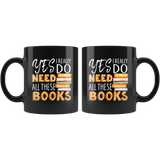 "I Really Do Need All These Books"11oz Black Mug - Gifts For Reading Addicts