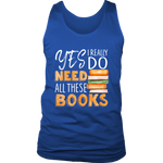 "I Really Do Need All These Books" Men's Tank Top - Gifts For Reading Addicts
