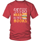 "I Really Do Need All These Books" Unisex T-Shirt - Gifts For Reading Addicts