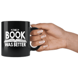 "The Book Was Better"11oz Black Mug - Gifts For Reading Addicts