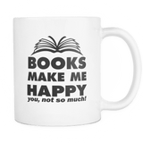 books make me happy you not so much mug - Gifts For Reading Addicts