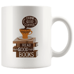 "Drink Good Coffee"11oz White Mug - Gifts For Reading Addicts