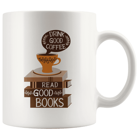 "Drink Good Coffee"11oz White Mug - Gifts For Reading Addicts