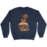 "Drink Good Coffee" Sweatshirt - Gifts For Reading Addicts
