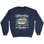 "Introverted But Willing To Discuss Books" Sweatshirt - Gifts For Reading Addicts