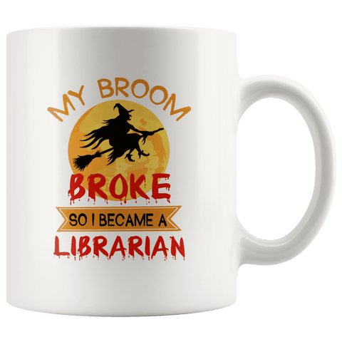 "I Became A Librarian"11oz White Mug - Gifts For Reading Addicts