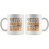 "I Really Do Need All These Books"11oz White Mug - Gifts For Reading Addicts